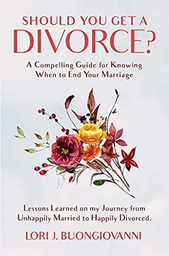 Should You Get a Divorce? A Compelling Guide for Knowing When to End Your Marriage