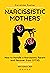 Narcissistic Mothers: How to Handle a Narcissistic Parent and Recover from CPTSD