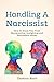 Handling A Narcissist: How To Break Free From Manipulation, Gaslighting and Narcissistic Abuse (Breaking Free: A Mental Health Series)