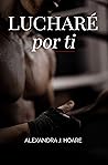 Lucharé por ti: U...