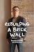 Rebuilding a Brick Wall