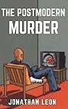 THE POSTMODERN MURDER: Incredible Story, Facts and Trivia from the World of Worst Mystery, and Famous Case for True Crime Buffs