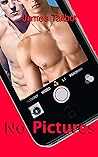 No Pictures, No Pictures - Except Sexy Ones! (A Gay Sexy Spicy Tale) No Pictures, No Pictures - Except Sexy Ones! (A Gay Sexy Spicy Tale)