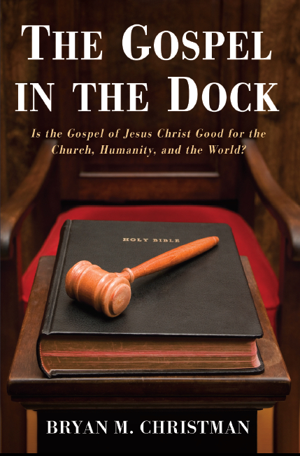 The Gospel in the Dock: Is the Gospel of Jesus Christ Good for the Church, Humanity, and the World? (Paperback)