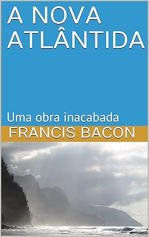 A NOVA ATLÂNTIDA: Uma obra inacabada