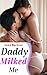 Daddy Milked Me: First Time...