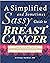 A Simplified and Sometimes Sassy Guide to Breast Cancer by Brittany Mathias A Simplified and Sometimes Sassy Guide to Breast Cancer by Brittany Mathias