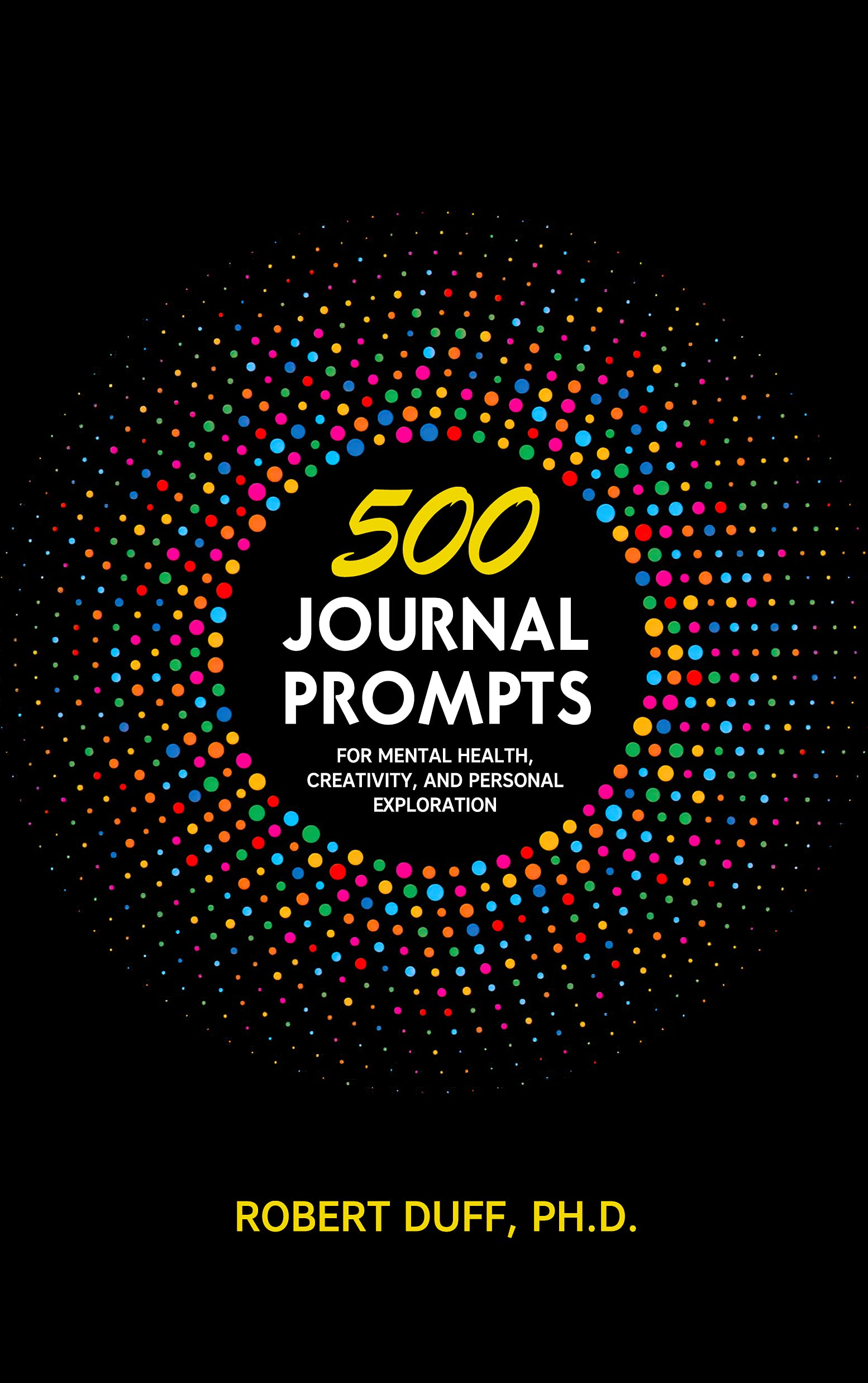 500 Journal Prompts: For Mental Health, Creativity, and Personal Exploration (Kindle Edition)