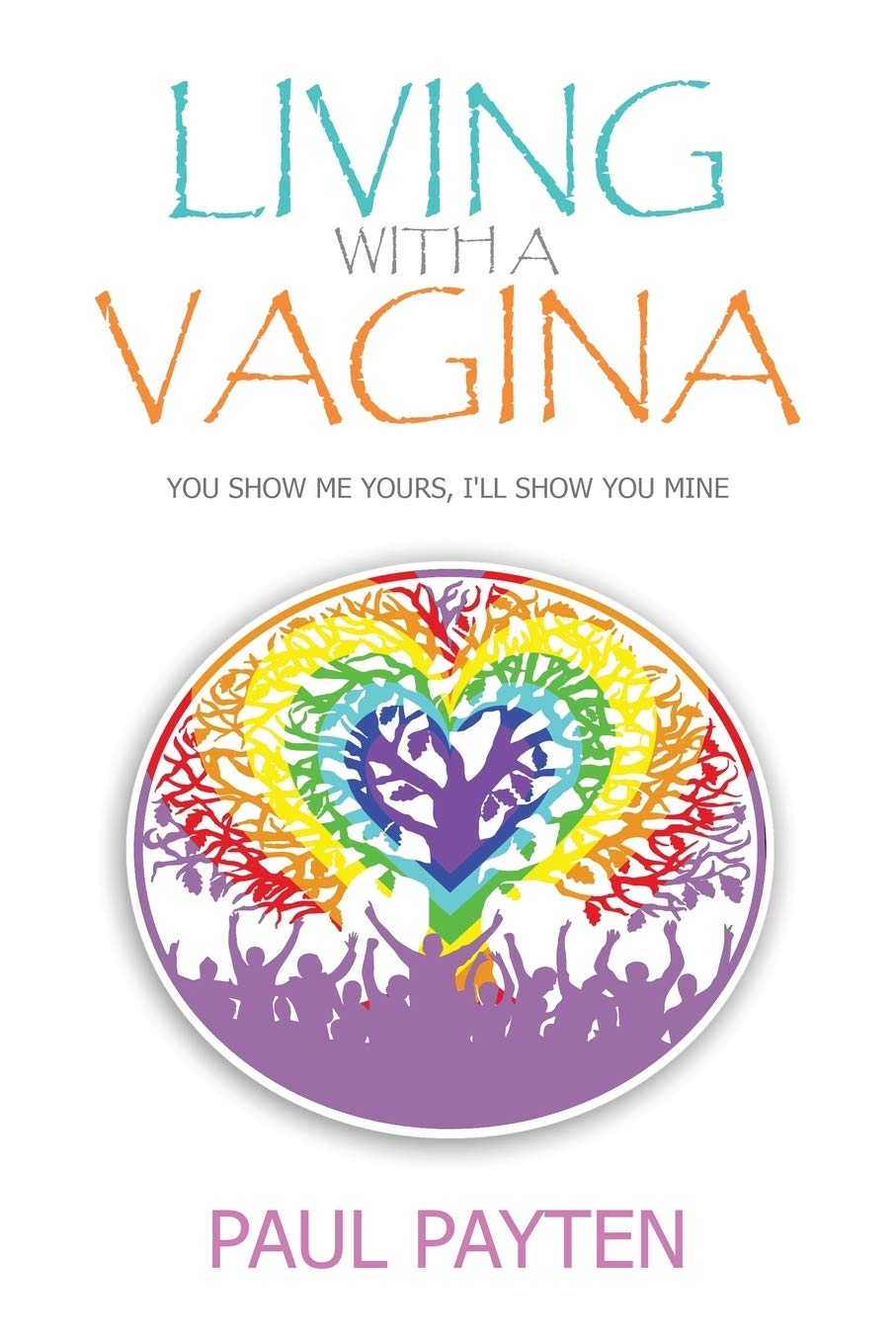 Living with a Vagina: Show Me Yours, I'll show You Mine (Kindle Edition)