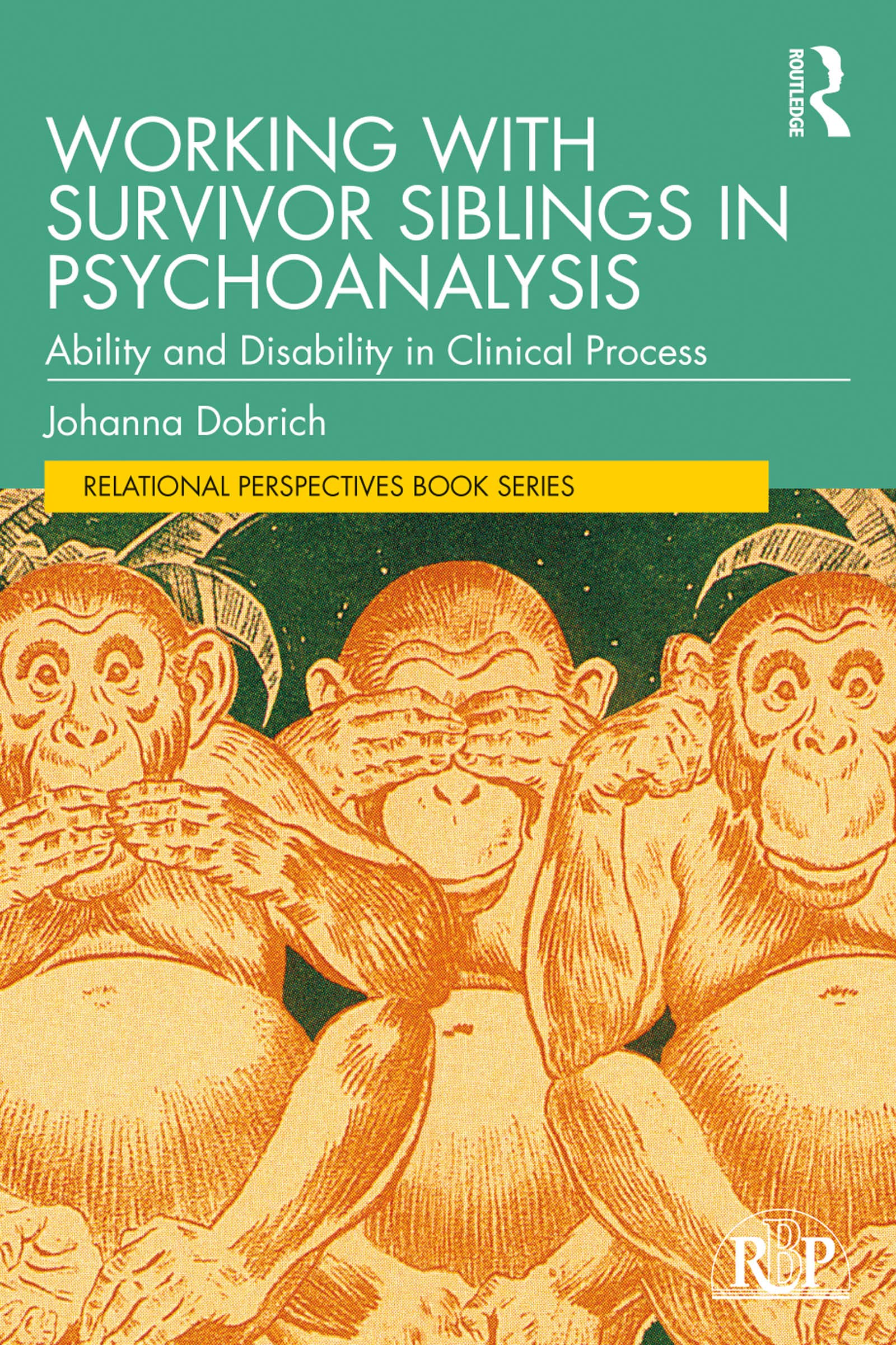 Working with Survivor Siblings in Psychoanalysis: Ability and Disability in Clinical Process (Relational Perspectives)