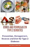 Formulas and Codes on Diabetes: Prevention, Management, Reverse and Diet for Type 2 Diabetes