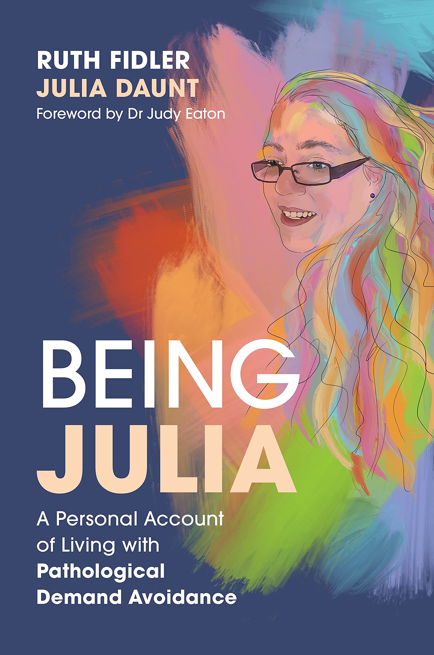Being Julia - A Personal Account of Living with Pathological Demand Avoidance (Kindle Edition)