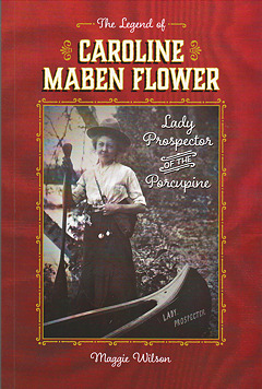 The Legend of Caroline Maben Flower: Lady Prospector of the Porcupine