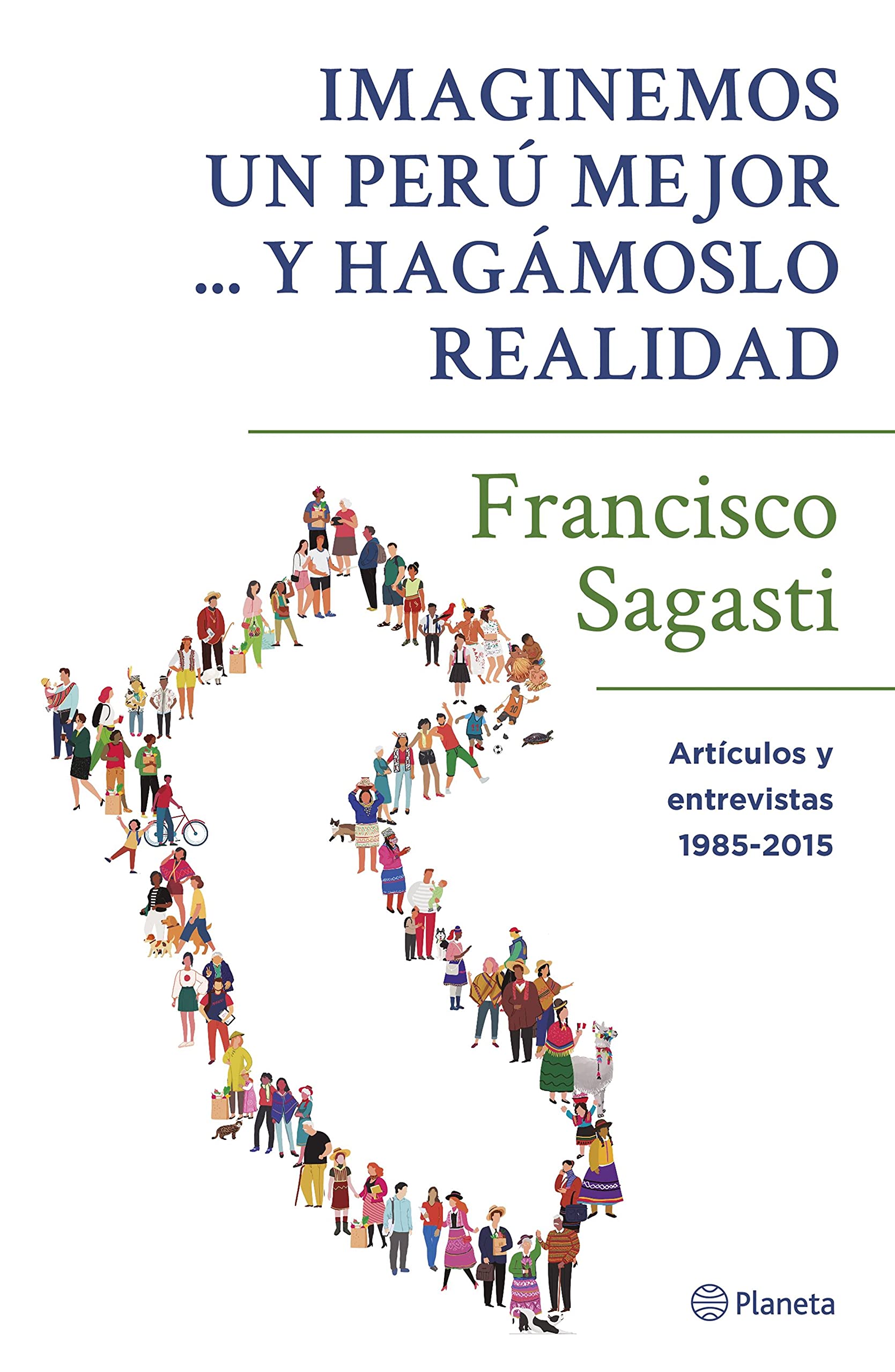 Imaginemos un Perú mejor ... y hagámoslo realidad: Artículos y entrevistas 1985-2015 (Spanish Edition)