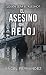 EL ASESINO DEL RELOJ: Un trepidante thriller de acción y suspense con un final sorprendente. (Spanish Edition)
