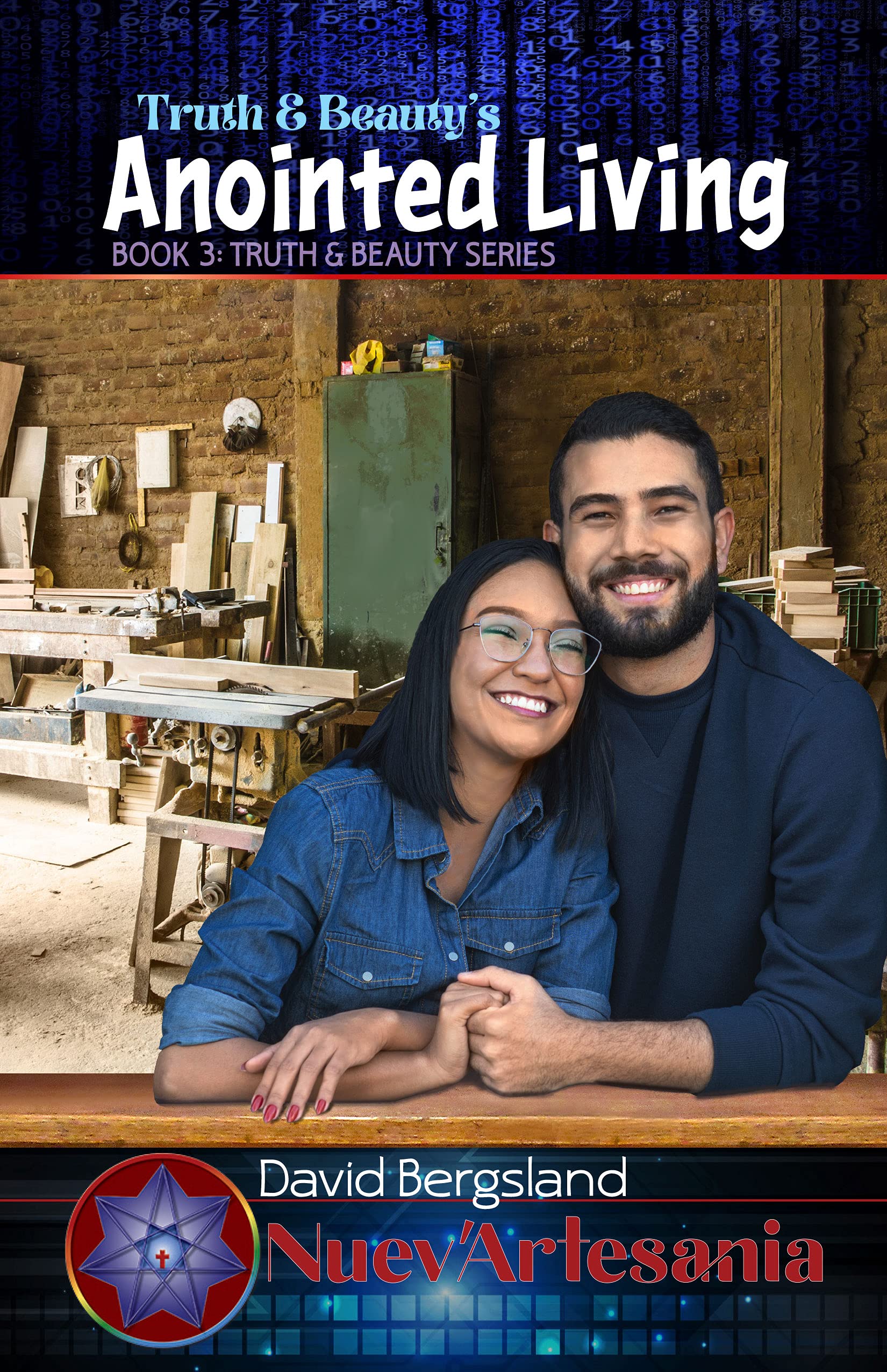 Truth & Beauty's Anointed Living: Nuev'Artesania (Truth & Beauty series Book 3)