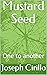 Mustard Seed by Joseph Cirillo