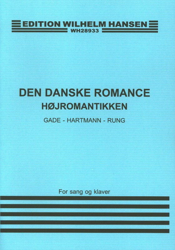 Den danske romance Højromantikken, Gade - Hartmann - Rung, for sang og Klaver