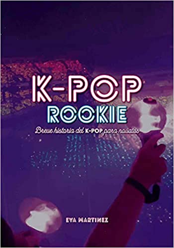 K-POP ROOKIE: Breve historia del K-pop para novatos