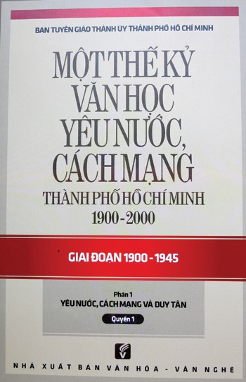 ột thế kỷ văn học yêu nước, cách mạng thành phố Hồ Chí Minh, 1900-2000 : giai đoạn 1900-1945. Ph.2, Q 4