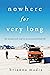 Nowhere for Very Long by Brianna Madia Nowhere for Very Long by Brianna Madia