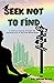 Seek Not To Find