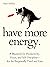 Have More Energy by Peter Hollins