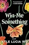 Win Me Something by Kyle Lucia Wu