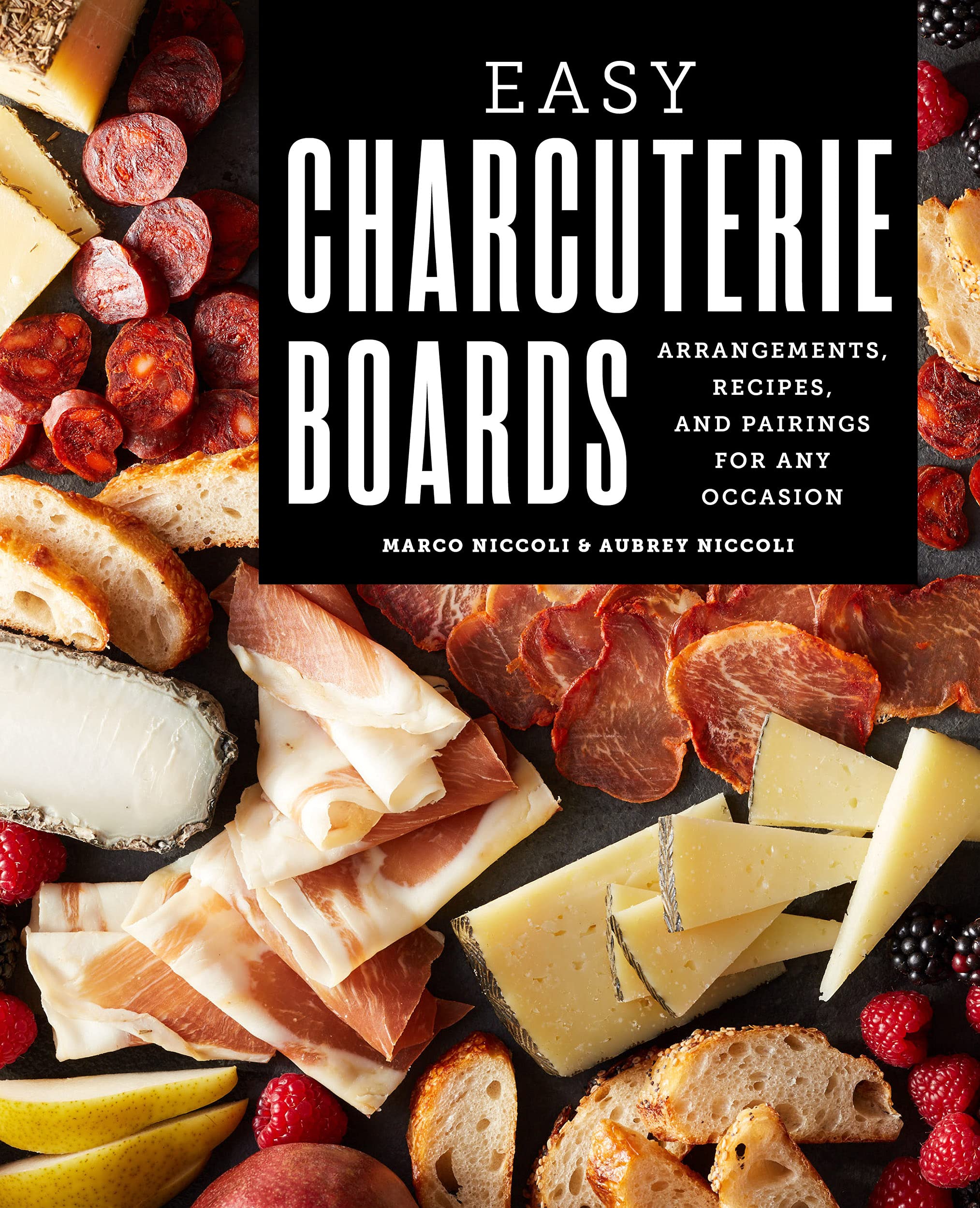 Easy Charcuterie Boards: Arrangements, Recipes, and Pairings for Any Occasion (Kindle Edition)