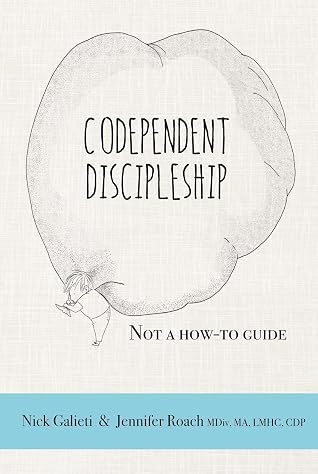 Codependent Discipleship: Not a how-to guide by Nick Galieti