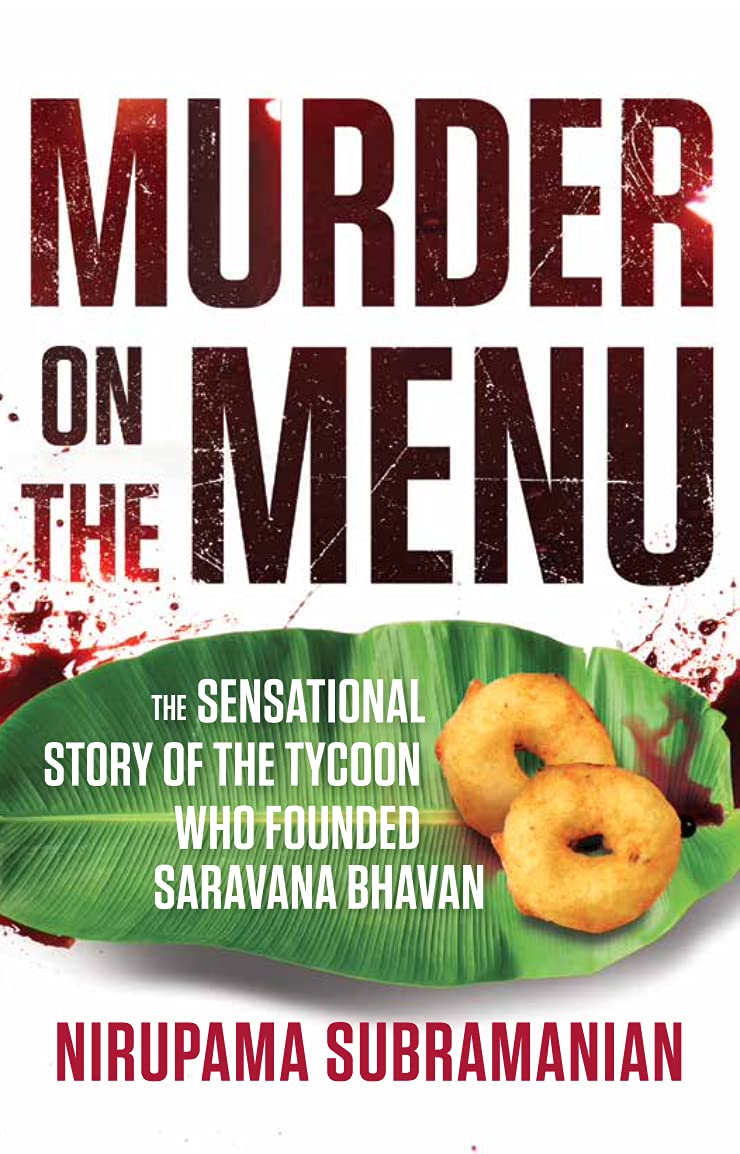 Murder on the Menu: The Sensational Story of the Tycoon Who Founded Saravana Bhavan (Kindle Edition)
