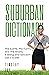 SUBURBAN DICTIONARY: The Subtle, The Funny, And The Snarky: Your Guide to Suburbanese (Winking Words Series Book 1)