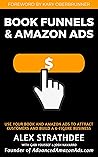 Book Funnels & Amazon Ads: How to use your book & Amazon Ads To Attract Customers and build a 6+ figure business