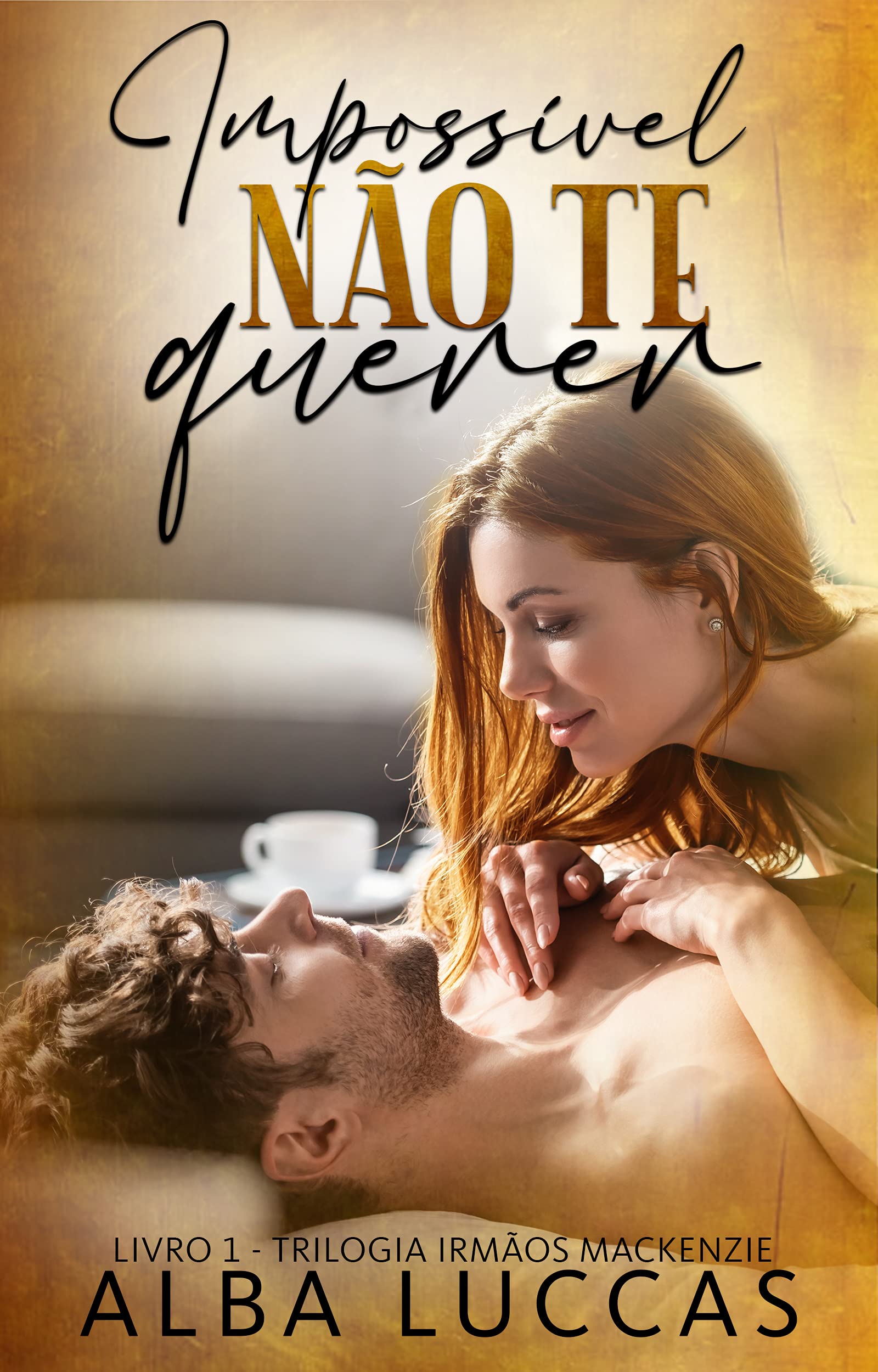 IMPOSSÍVEL NÃO TE QUERER: Livro 1 - Trilogia Irmãos Mackenzie (Portuguese Edition)