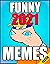 Ultimate 2021 Funny Mémés by Sam Kris-Memes