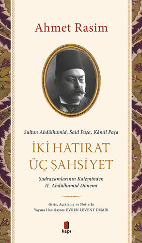 İki Hatırat Üç Şahsiyet: Sultan Abdülhamid, Said Paşa, Kamil Paşa - Sadrazamların Kaleminden II. Abdülhamid Dönemi (Paperback)