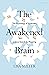 The Awakened Brain: The Psychology of Spirituality and Our Search for Meaning