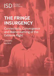 THE FRINGE INSURGENCY: Connectivity, Convergence and Mainstreaming of the Extreme Right