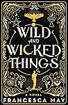 Wild and Wicked Things by Francesca  May