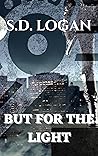 But For The Light by SD Logan