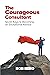 The Courageous Consultant by Rob Berg