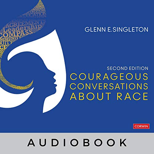 Courageous Conversations About Race: A Field Guide for Achieving Equity in Schools