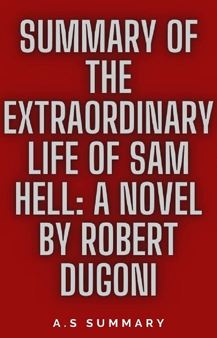 SUMMARY OF THE EXTRAORDINARY LIFE OF SAM HELL: A NOVEL BY ROBERT DUGONI (Kindle Edition)