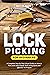 Lock Picking for Beginners: A Complete Step-by-Step Visual Guide on How to Pick Locks with Simple Tools Using Quick and Effective Techniques