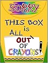 Sorry, This Box is All Out of Crayons! (#2)