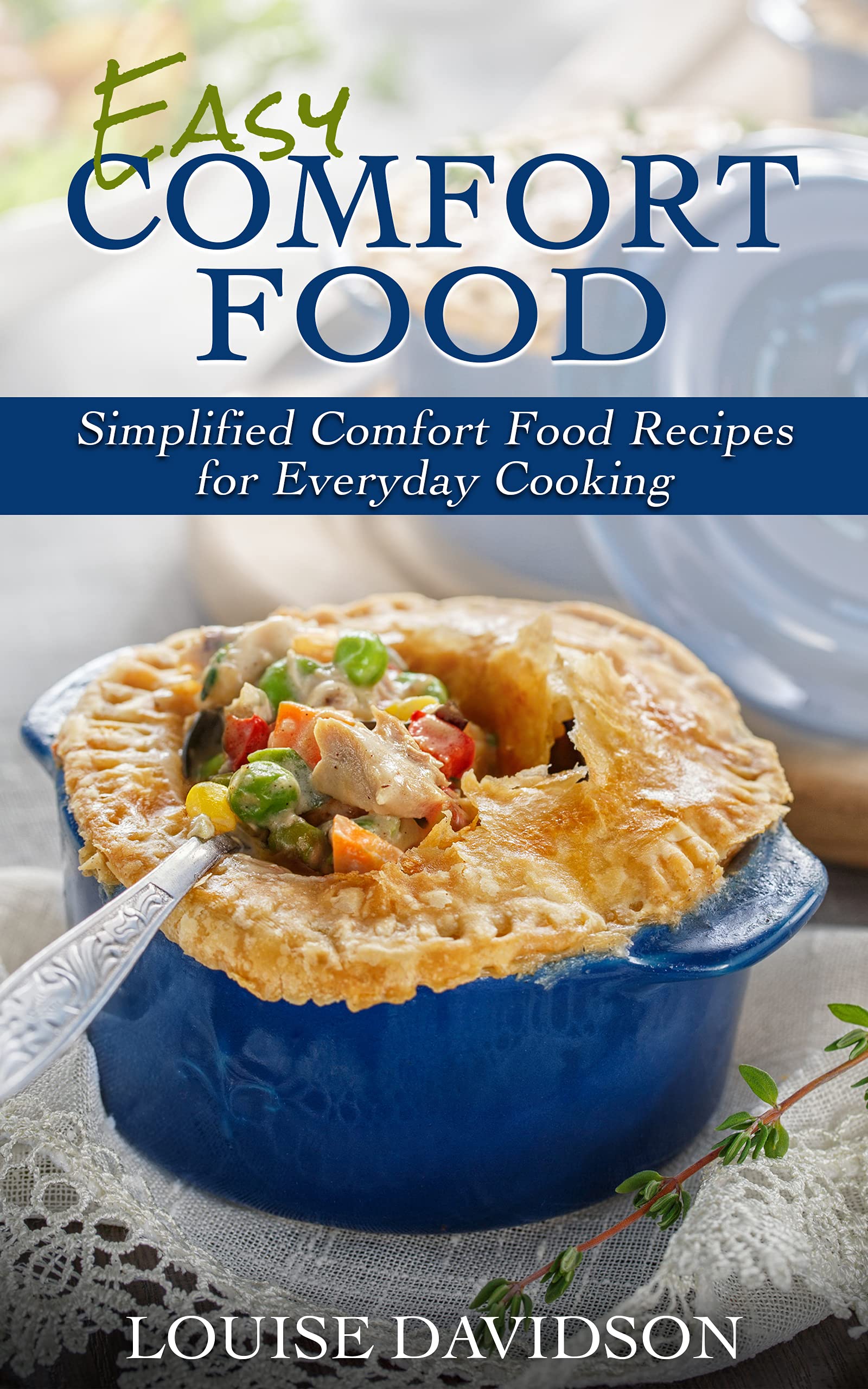 Easy Comfort Food: Simplified Comfort Food Recipes for Everyday Cooking (Kindle Edition)