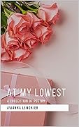 At My Lowest: A Collection of Poetry