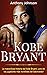 Kobe Bryant: La maravillosa historia de Kobe Bryant, ¡uno de los jugadores más increíbles del baloncesto! (Spanish Edition)