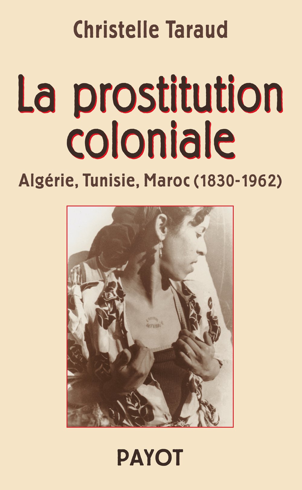 La prostitution coloniale: Algerie, Tunisie, Maroc (1830-1962)