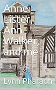 Anne Lister, Ann Walker, and me 